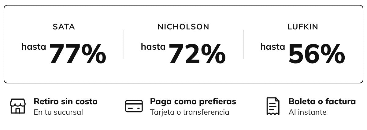 Oportunidades: Sata hasta 77%, Nicholson hasta 72% y Lufkin hasta 56% de descuento. Retiro sin costo en tu sucursal, paga con tarjeta o transferencia, boleta o factura al instante.